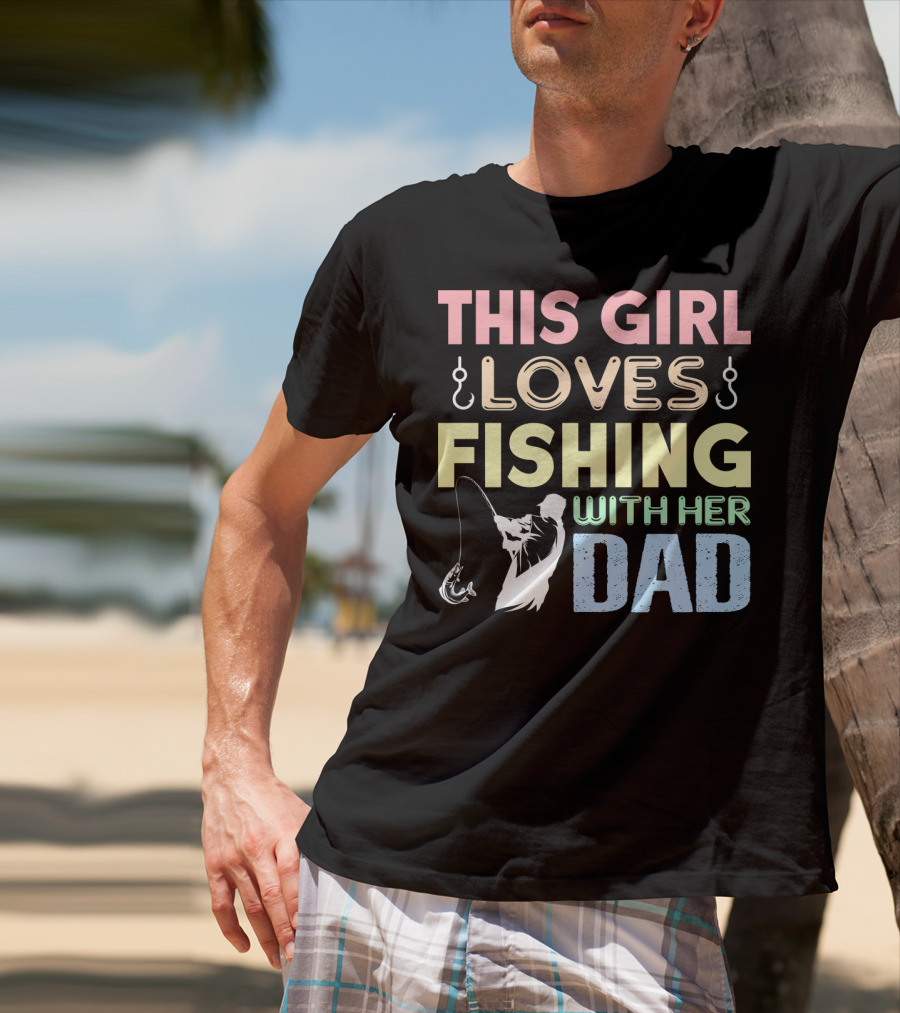 This Girl Loves Fishing With Her Dad Hook And Rod T-Shirt