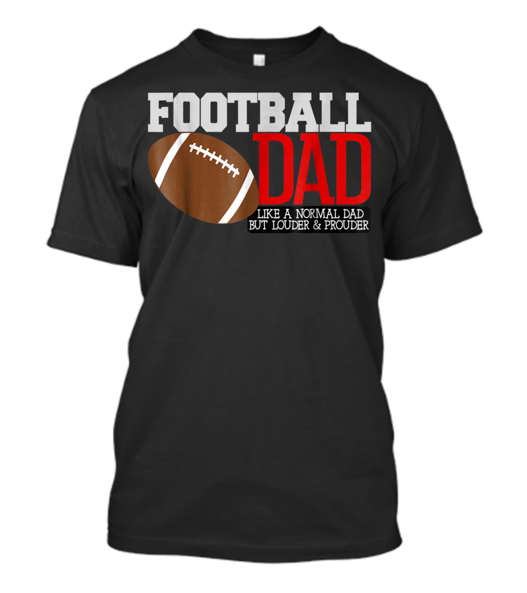 Football Dad Like A Normal Dad But Louder And Prouder T-Shirt