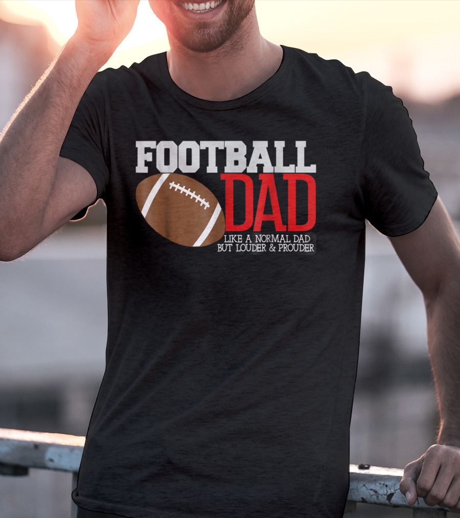 Football Dad Like A Normal Dad But Louder And Prouder T-Shirt