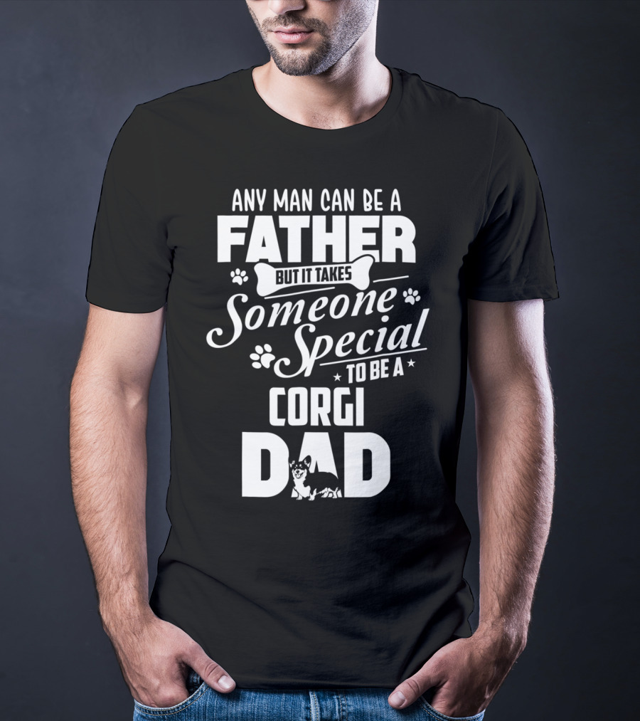Any Man Can Be A Father But It Takes Someone Special To Be A Corgi Dad Funny Cute Corgi Lover65 T-Shirt