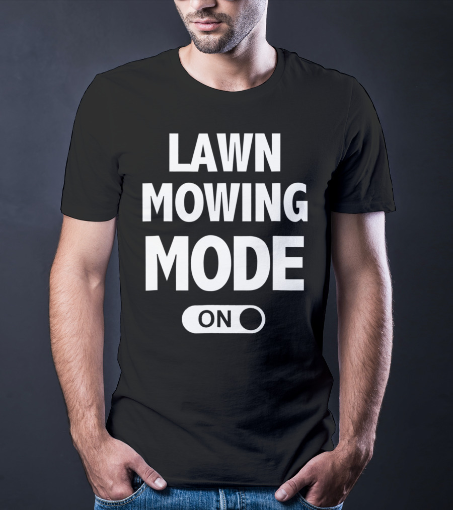 Funny Dad Or Husband Lawn Mowing Mode On Switch T-Shirt