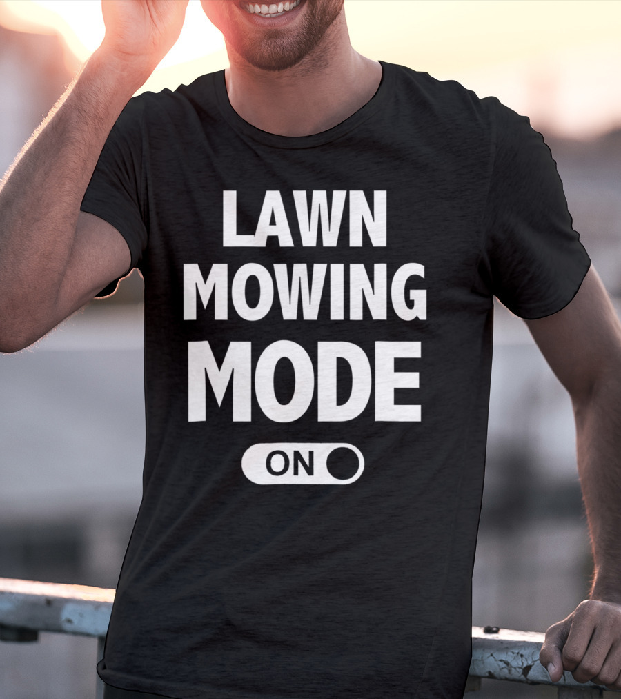 Funny Dad Or Husband Lawn Mowing Mode On Switch T-Shirt