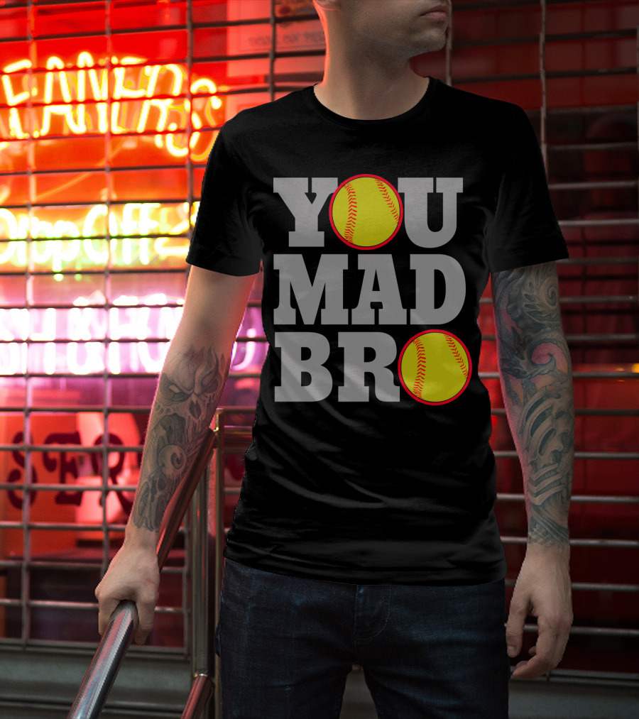 You Mad Bro Funny Softball Player T-Shirt