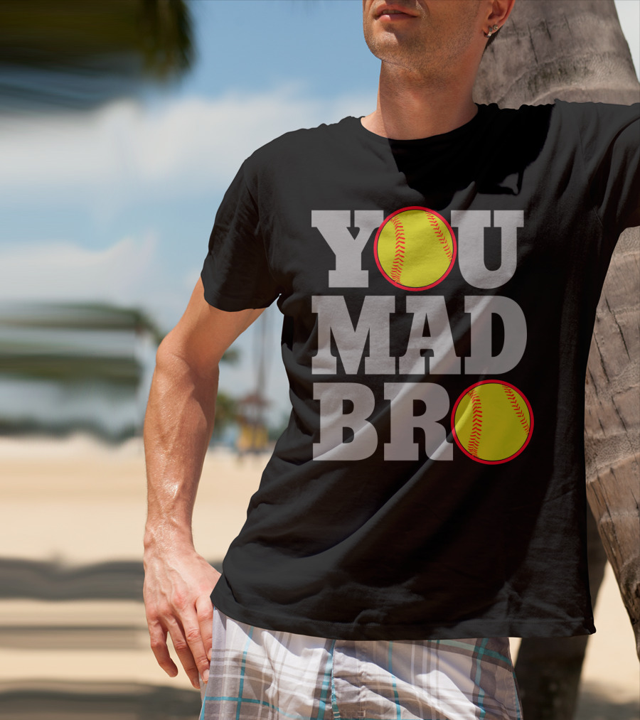 You Mad Bro Funny Softball Player T-Shirt