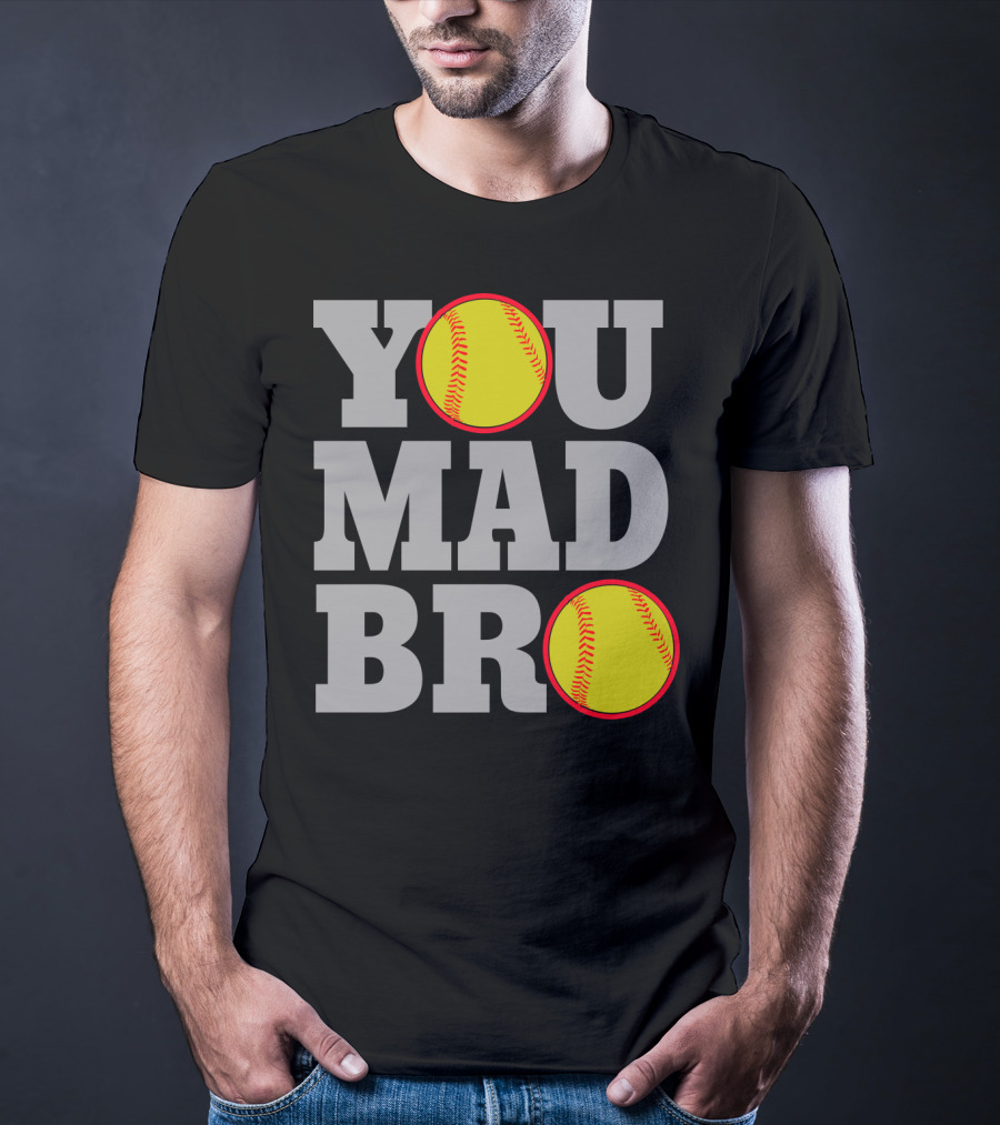You Mad Bro Funny Softball Player T-Shirt