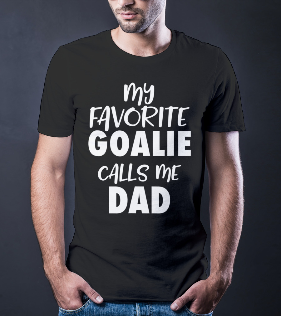 My Favorite Goalie Calls Me Dad T-Shirt