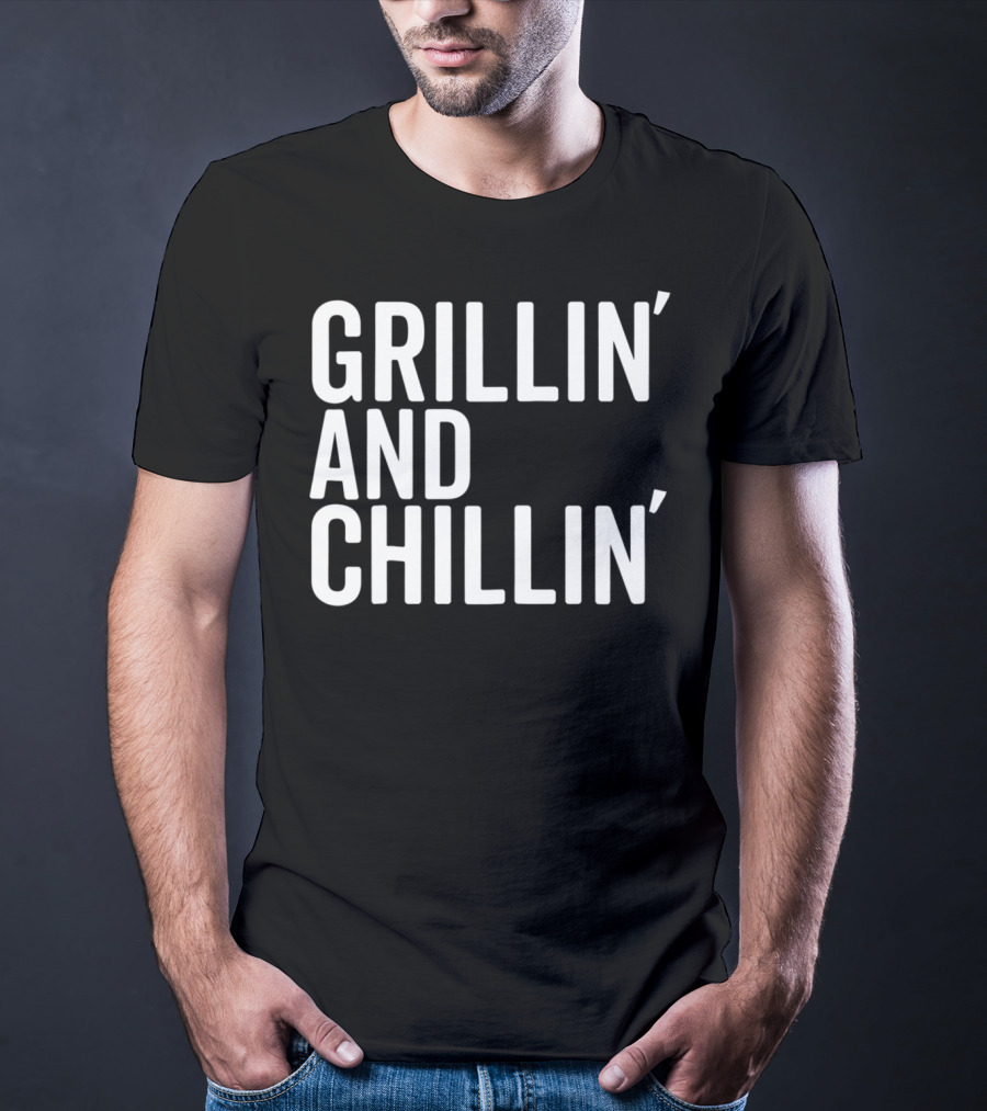 Grillin And Chillin Grillin Chillin T-Shirt
