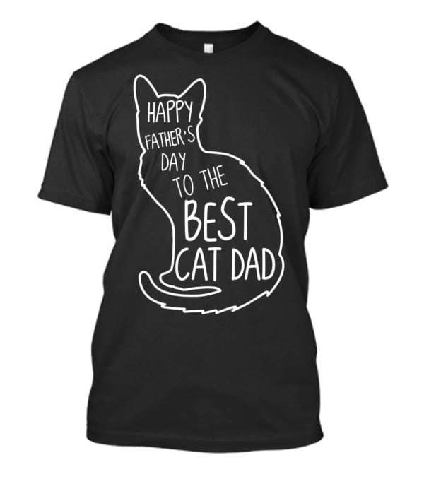 Happy Father's Day To The Best Cat Dad Cat Lover 76 T-Shirt