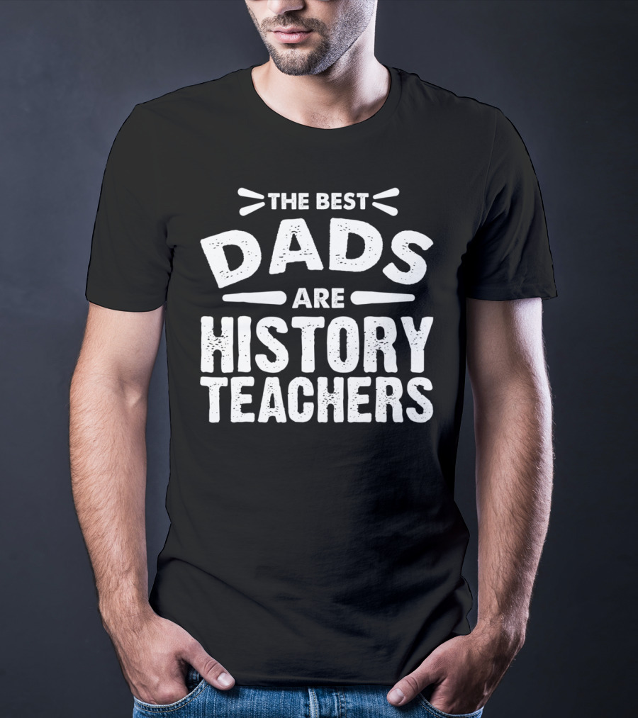 The Best Dads Are History Teachers T-Shirt