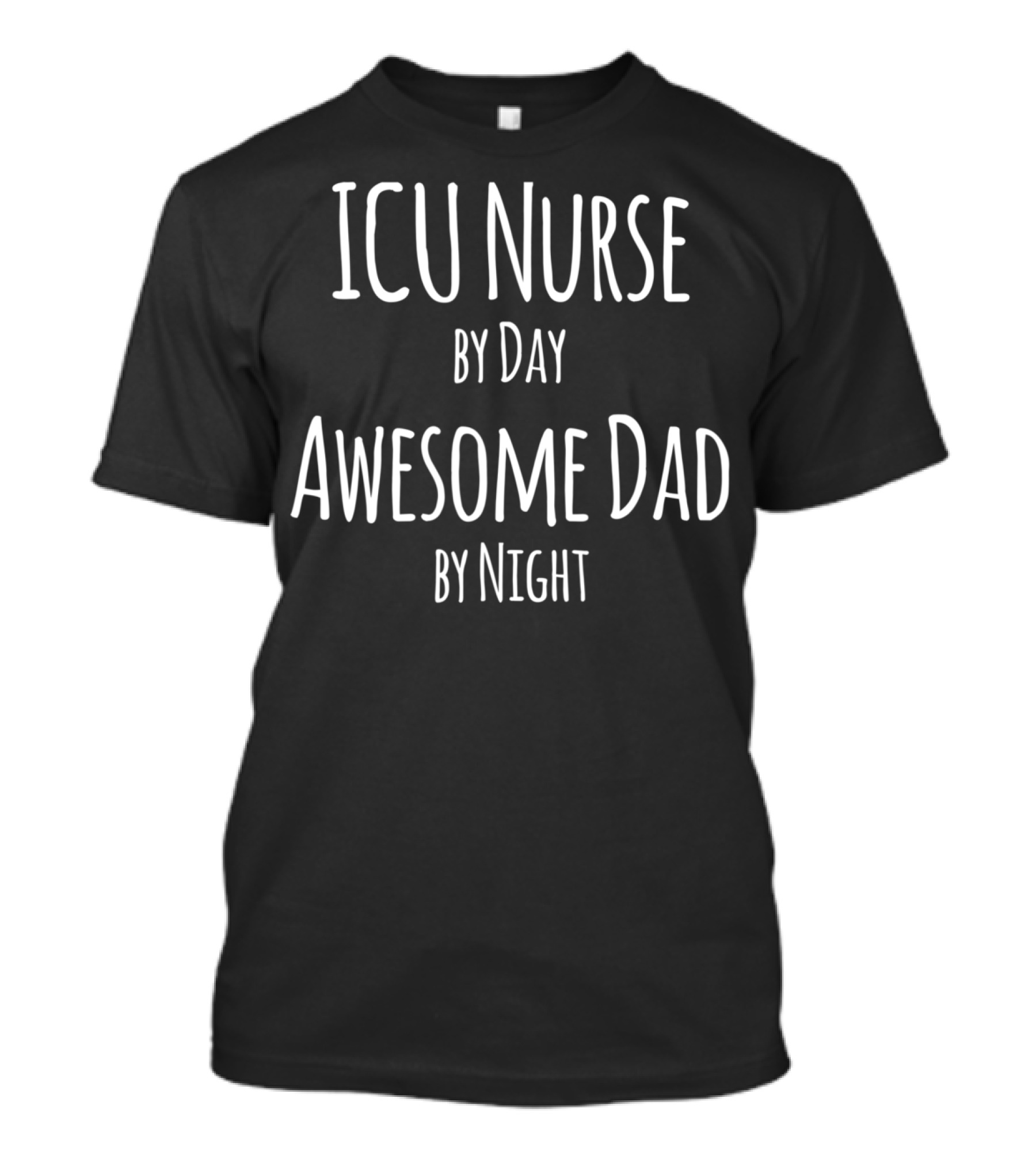 ICU Nurse By Day Awesome Dad By Night T-Shirt