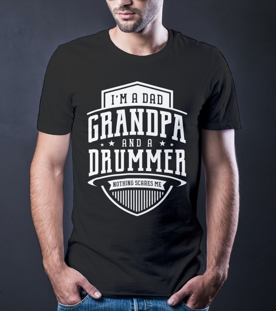 I'm A Dad Grandpa And A Drummer Nothing Scares Me T-Shirt