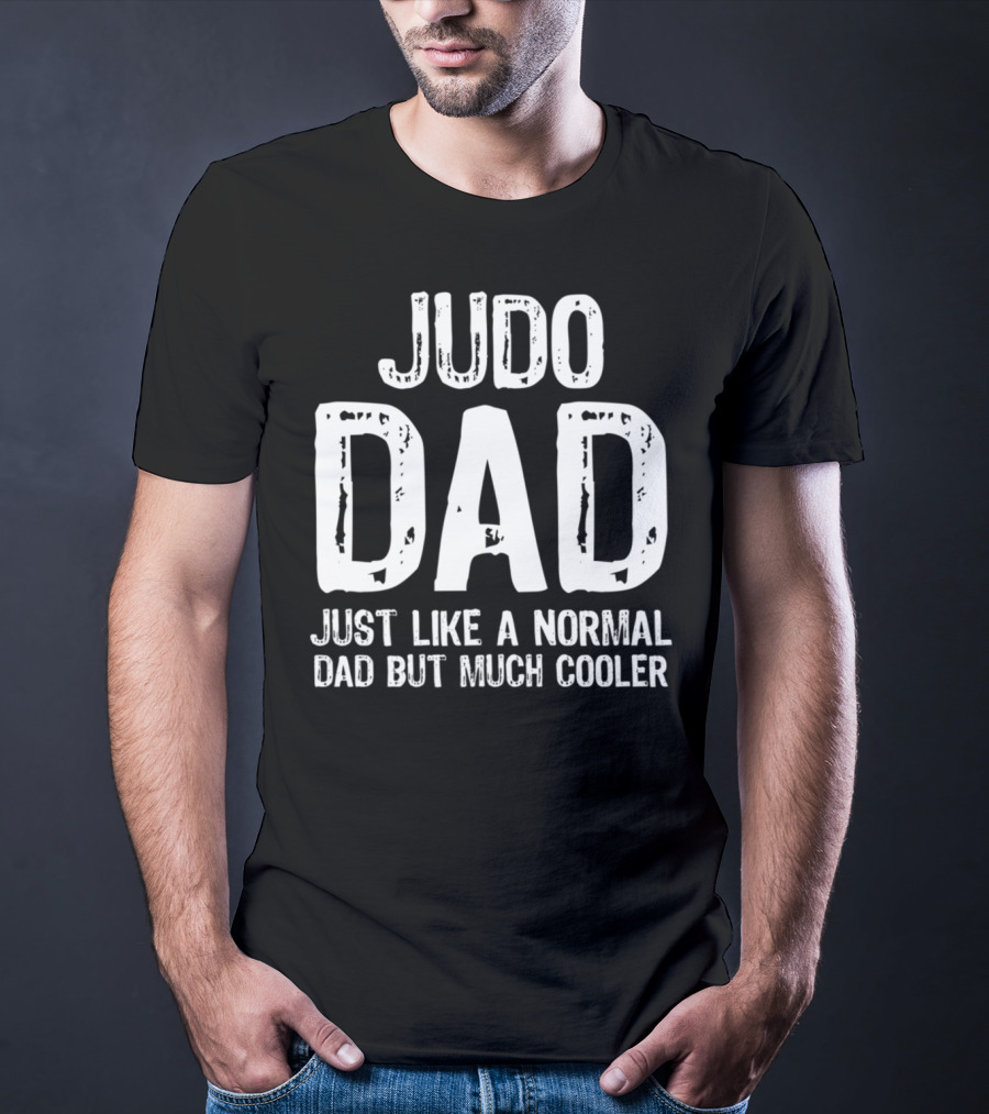 Judo Dad Just Like A Normal Dad But Much Cooler T-Shirt