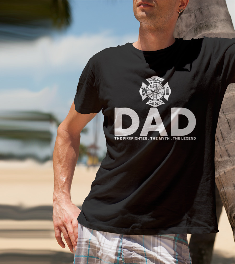 Dad Firefighter Fire Dept The Myth The Legend T-Shirt