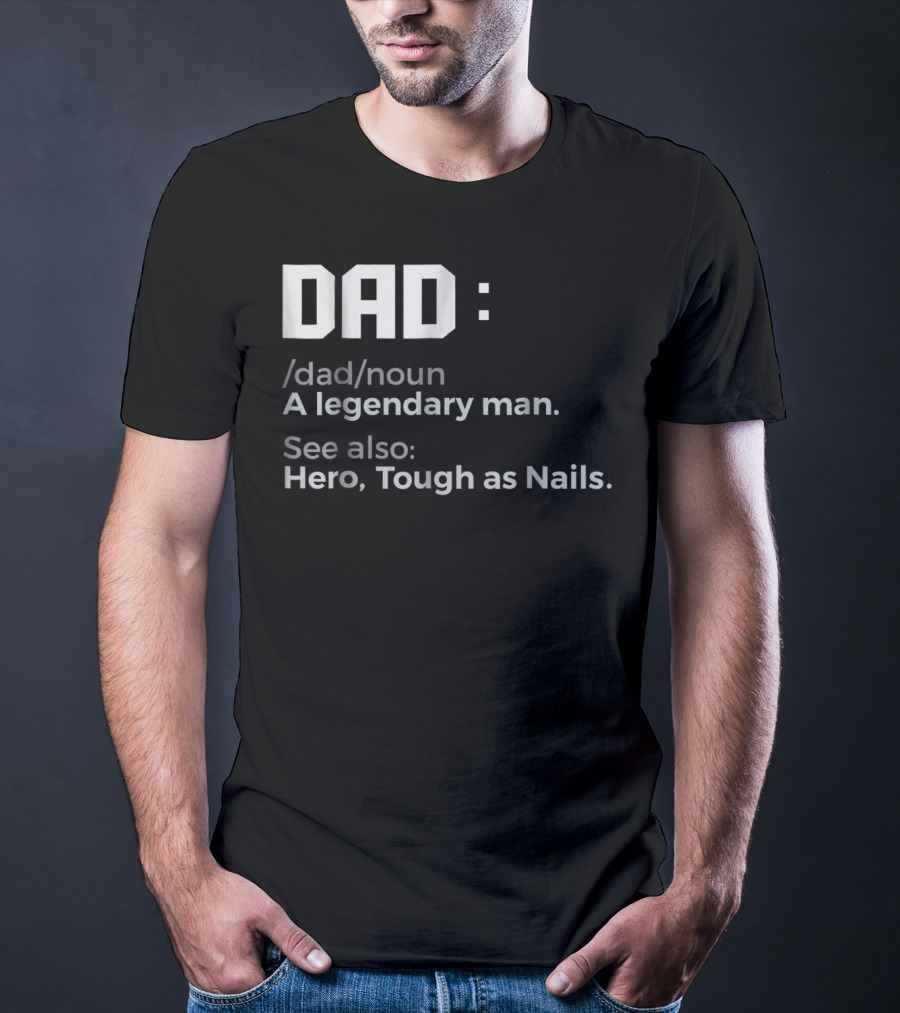 Dad Noun A Legendary Man Hero Tough As Nails T-Shirt