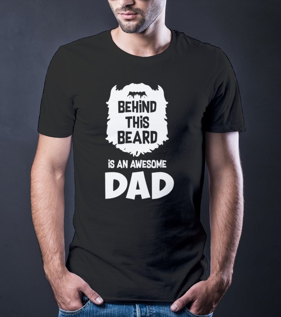 Behind This Beard Is An Awesome Dad Mens Funny Ideas For Father27 T-Shirt