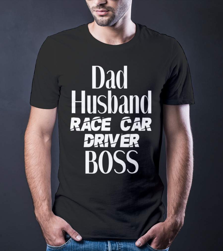 Dad Husband Race Car Driver Boss T-Shirt
