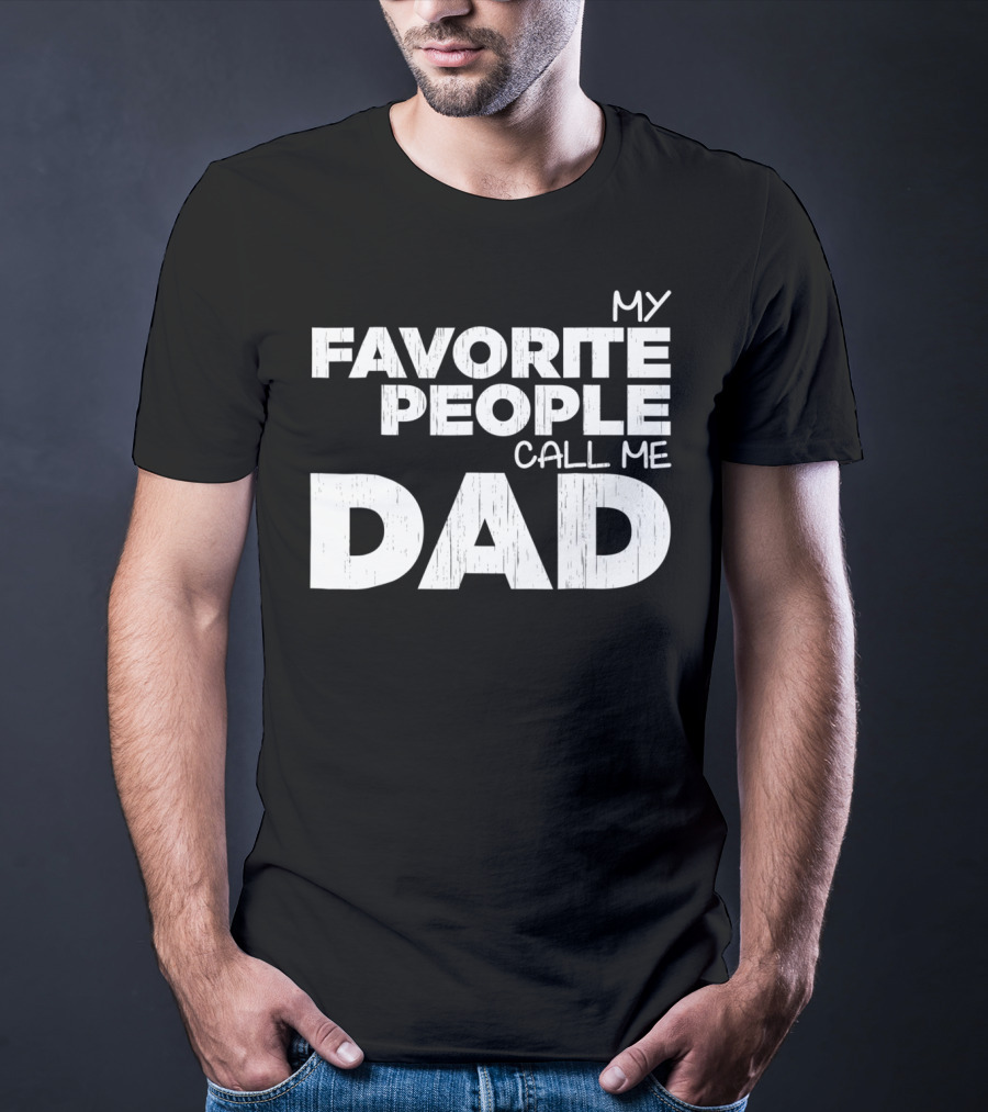 Mens My Favorite People Call Me Dad T-Shirt