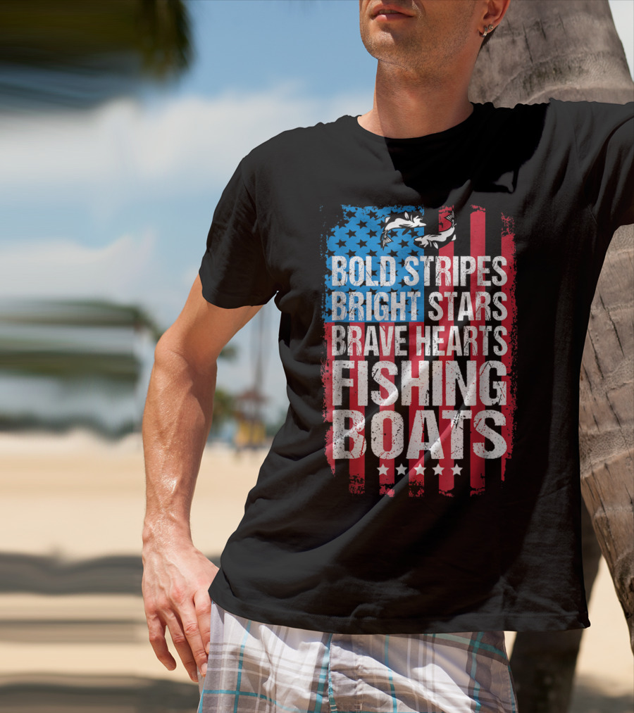 Bold Stripes Bright Stars Brave Hearts Fishing Boats American Flag Patriotic Fisherman Lure Dad T-Shirt
