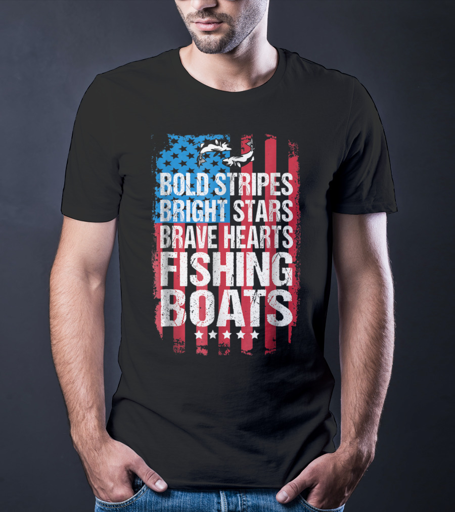 Bold Stripes Bright Stars Brave Hearts Fishing Boats American Flag Patriotic Fisherman Lure Dad T-Shirt