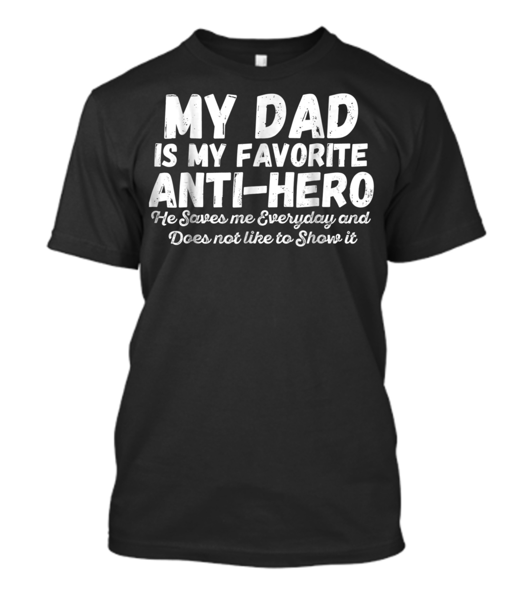 My Dad Is My Favorite Anti-Hero He Saves Me Everyday And Does Not Like To Show It T-Shirt