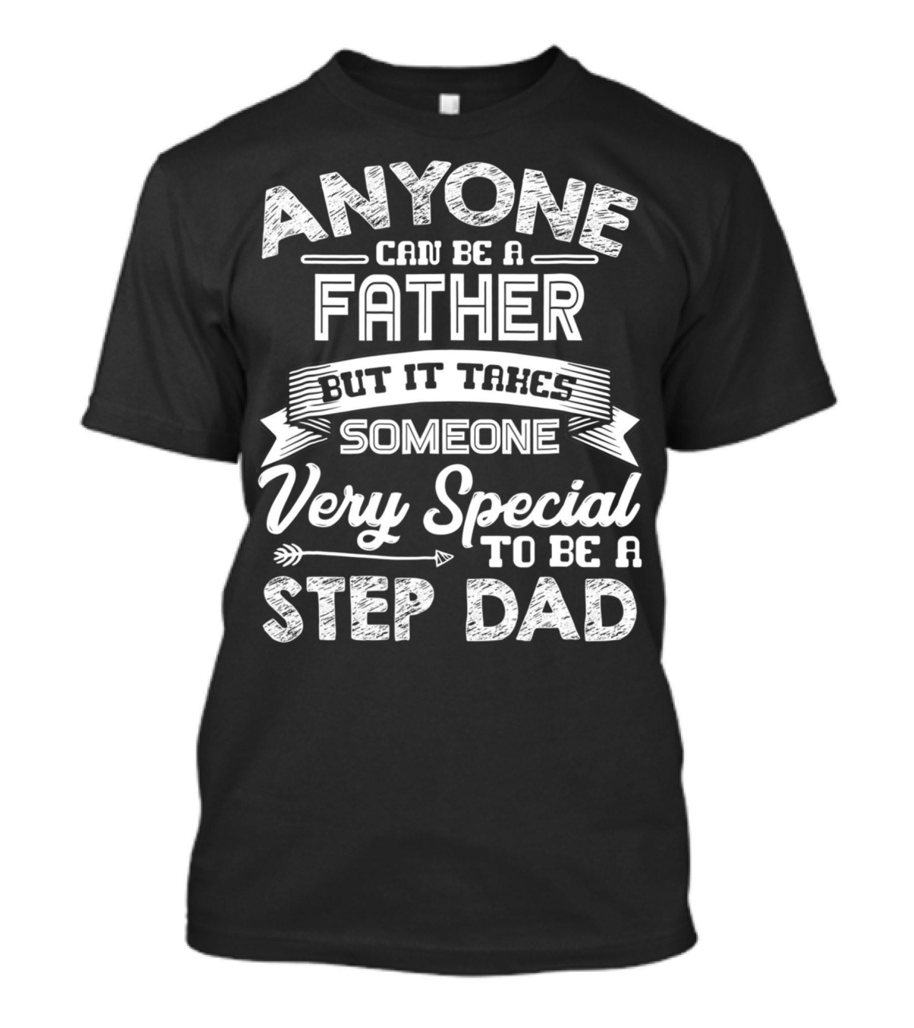 Anyone Can Be A Father But It Takes Someone Very Special To Be A Step Dad T-Shirt