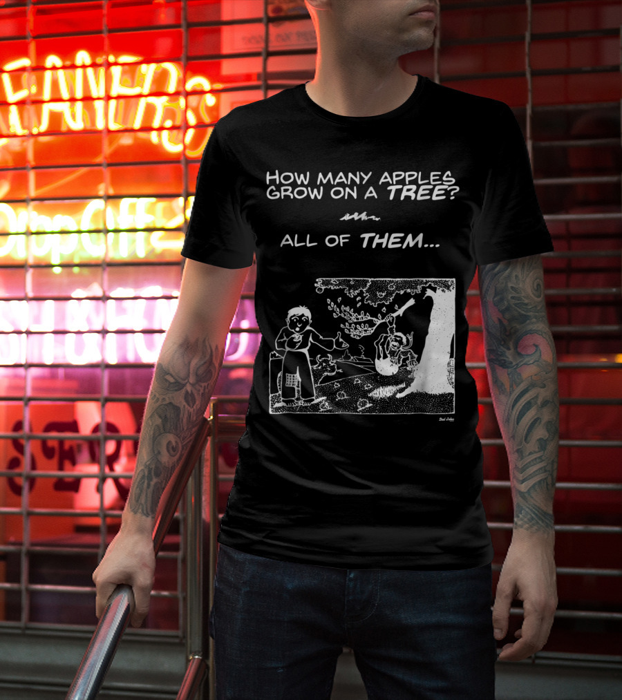 How Many Apples Grow On A Tree All Of Them Apple Tree Apples Comic Joke Humor Dad Pun Jokes T-Shirt
