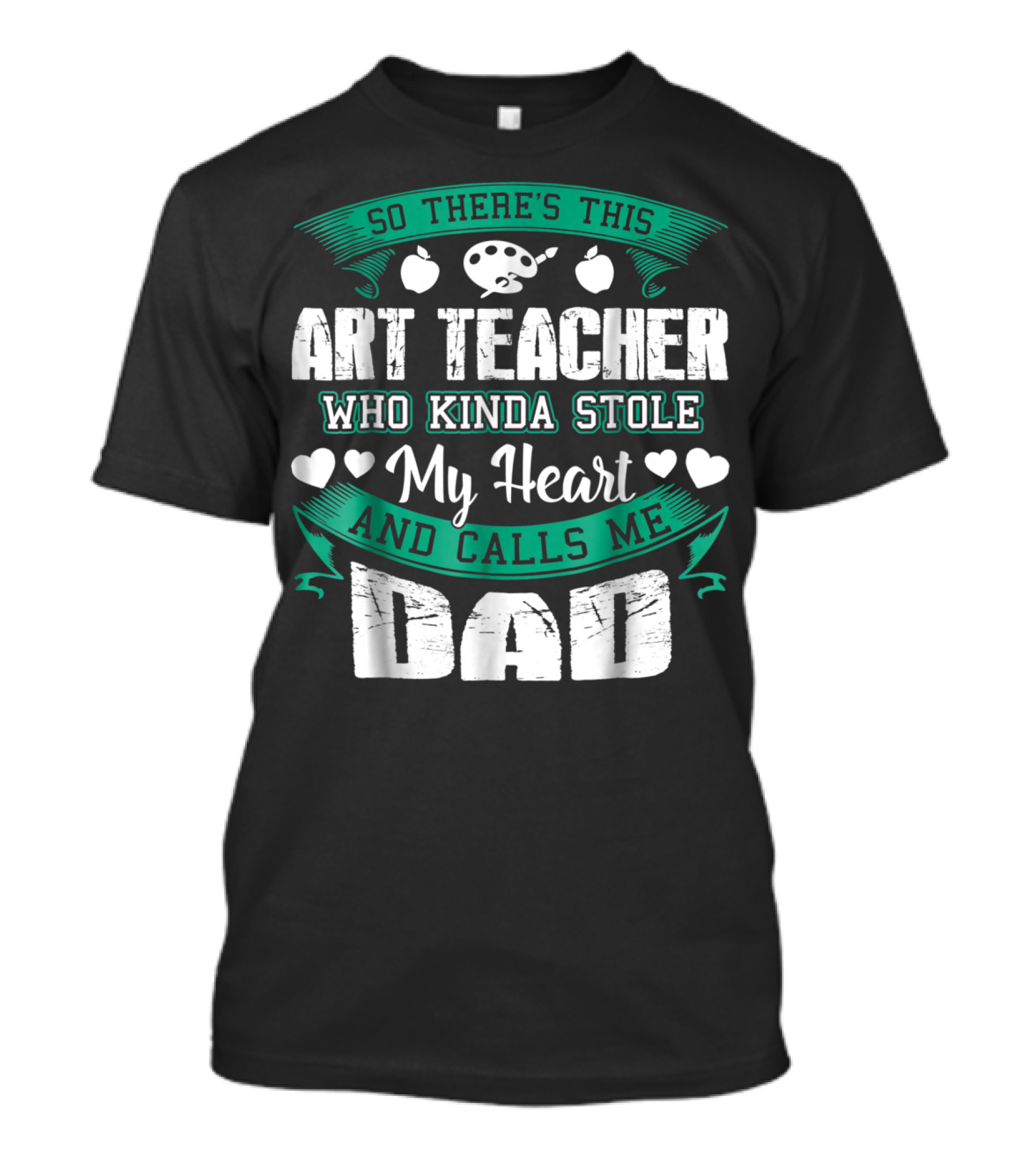 So There's This Art Teacher Who Kinda Stole My Heart And Calls Me Dad T-Shirt