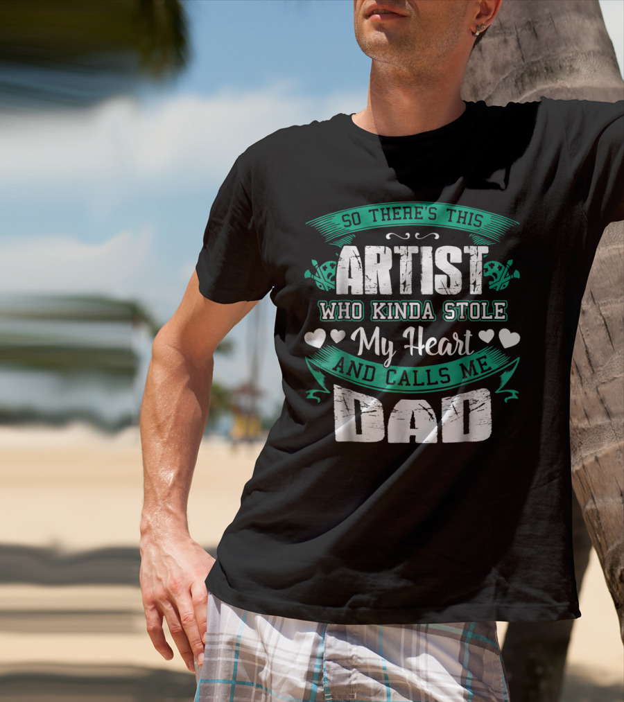 So There's This Artist Who Kinda Stole My Heart And Calls Me Dad T-Shirt