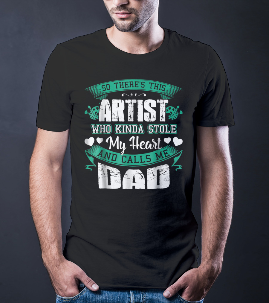 So There's This Artist Who Kinda Stole My Heart And Calls Me Dad T-Shirt