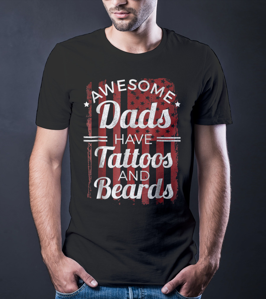 Awesome Dads Have Tattoos And Beards American Flag T-Shirt