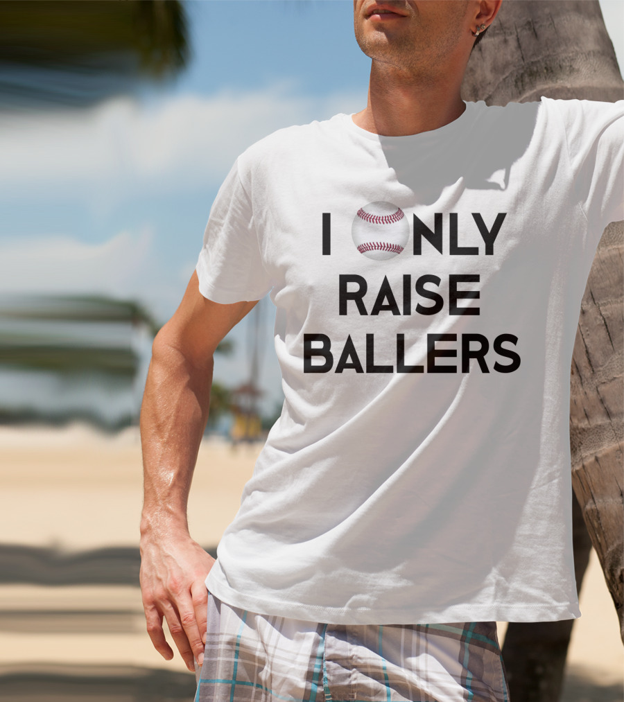 Baseball I Only Raise Ballers T-Shirt