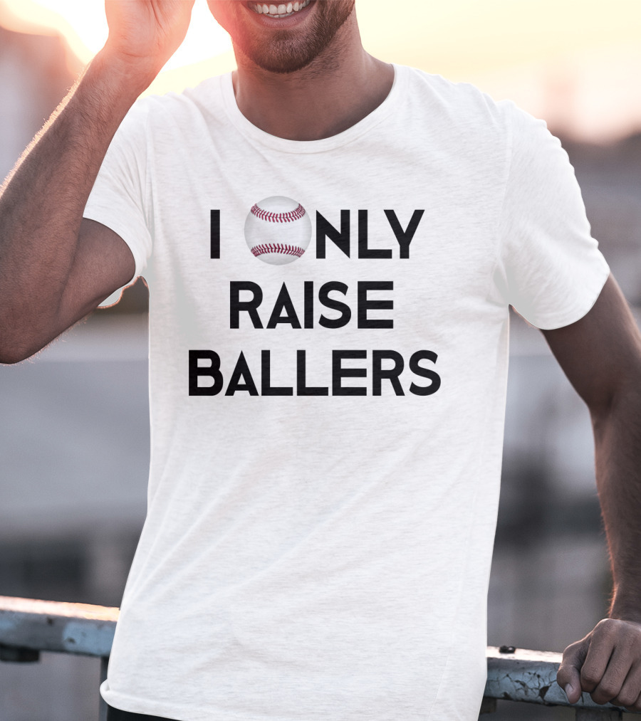 Baseball I Only Raise Ballers T-Shirt