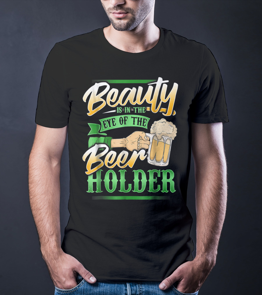 Beauty Is In The Eye Of The Beer Holder T-Shirt