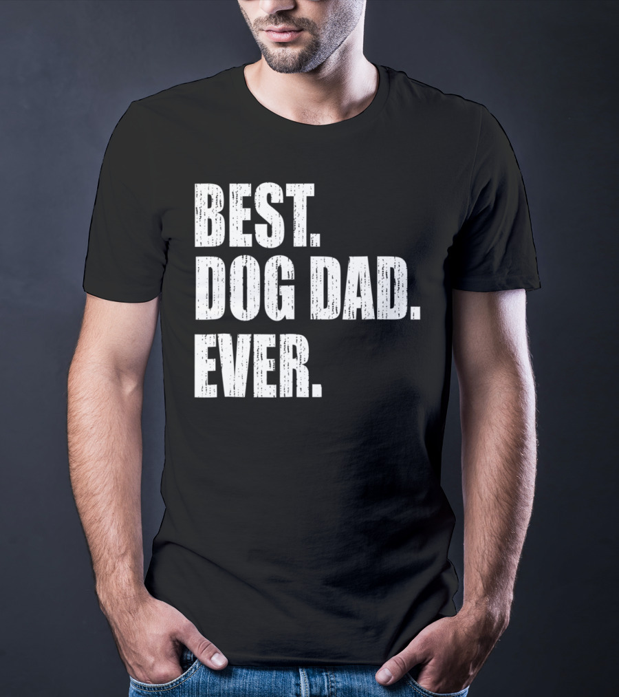 Best Dog Dad Ever Bold Condensed Text T-Shirt