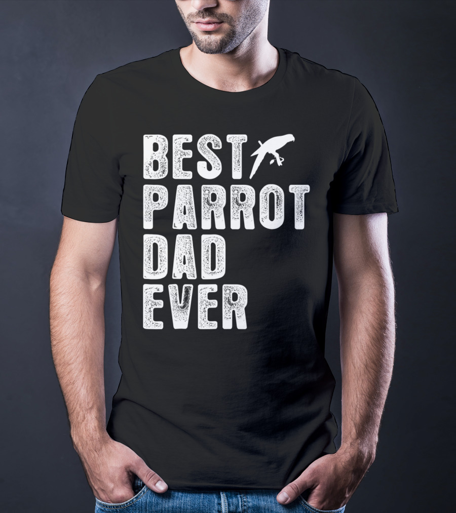 BEST PARROT DAD EVER Bird T-Shirt