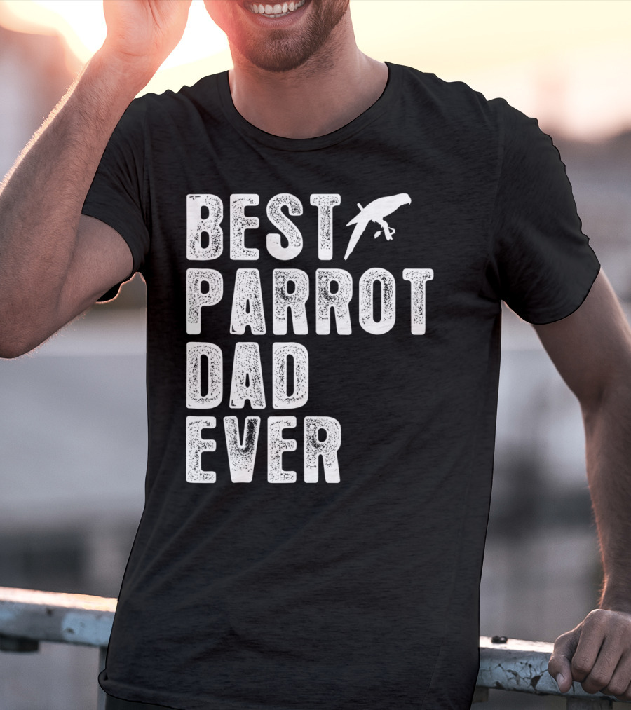 BEST PARROT DAD EVER Bird T-Shirt