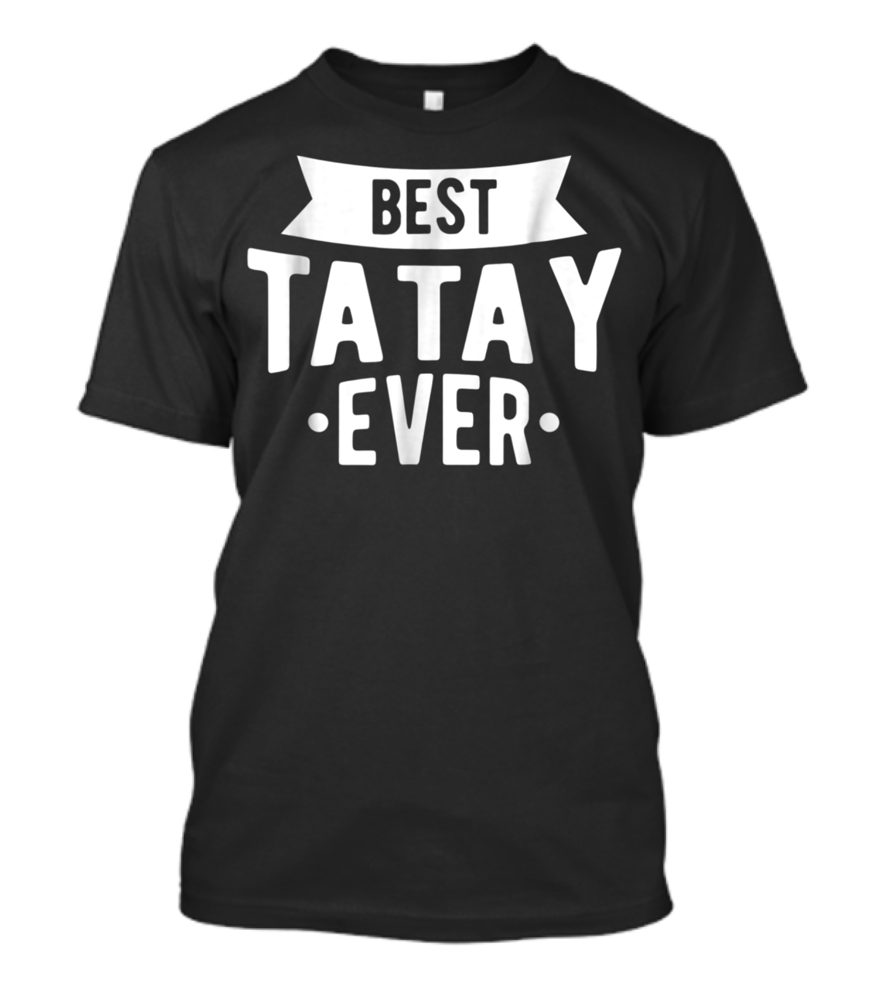 Best Tatay Ever Filipino Father Love Dad T-Shirt