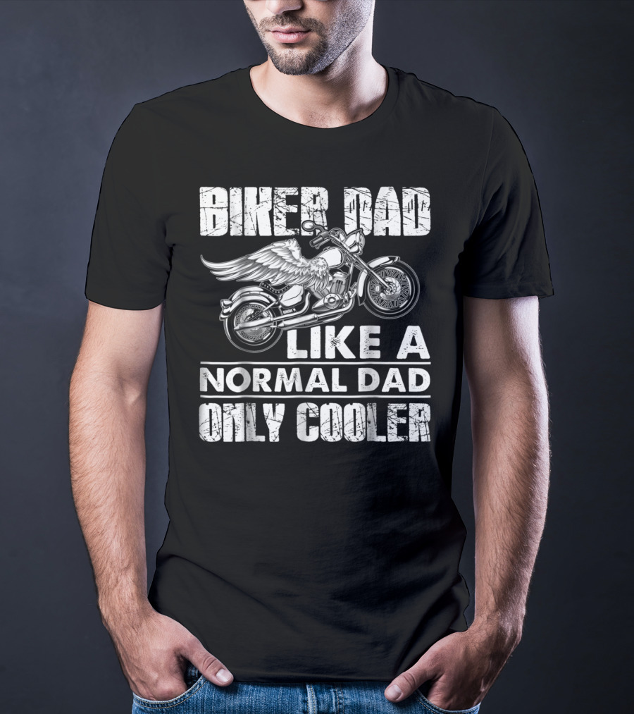 BIKER DAD LIKE A NORMAL DAD ONLY COOLER MOTORCYCLE LOVERS T-Shirt