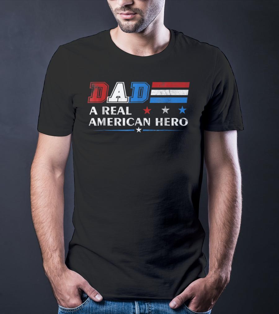 DAD A Real American Hero Patriotic Red White Blue T-Shirt