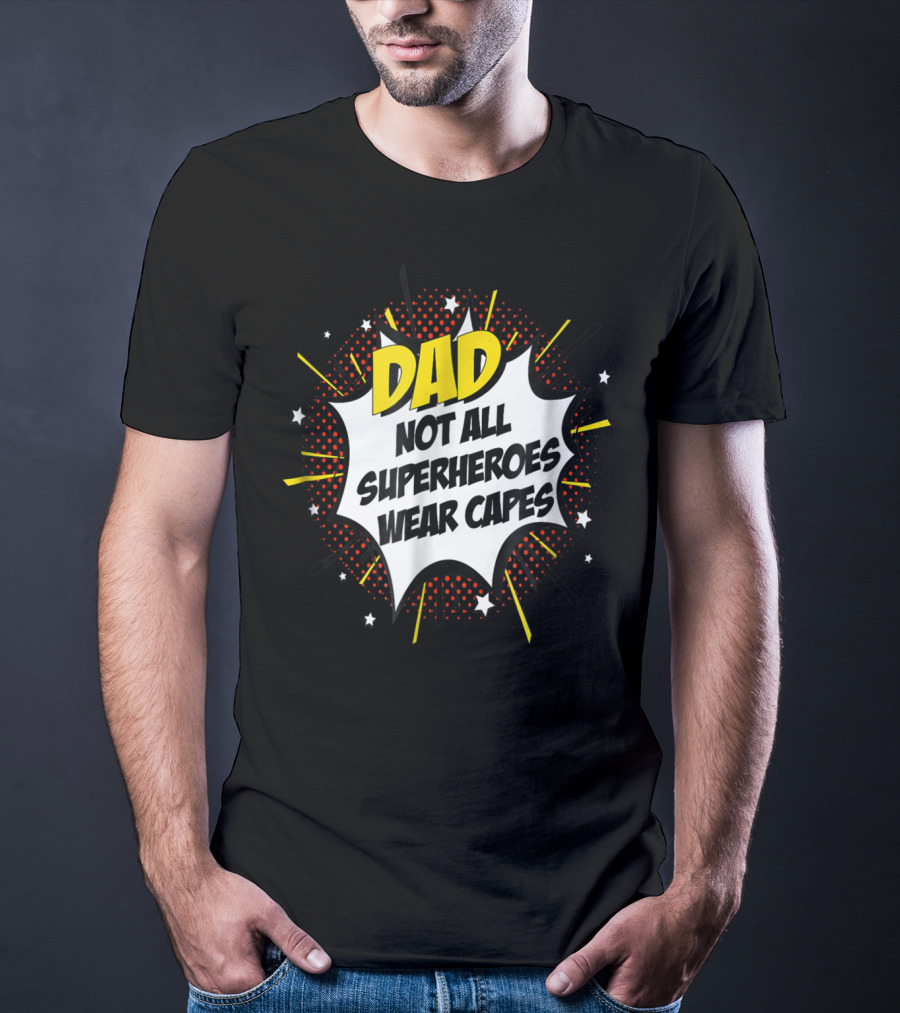 Dad Not All Superheroes Wear Capes Comic Fathers Idea T-Shirt