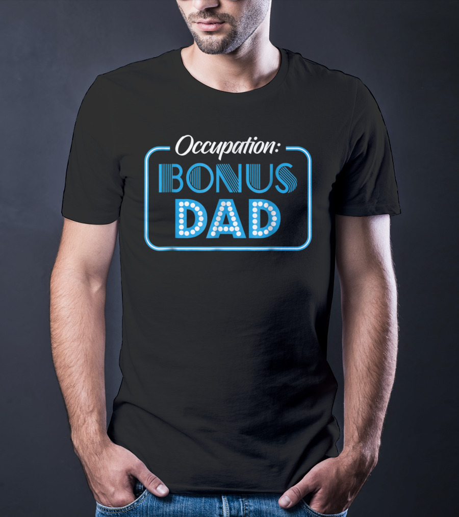 Occupation Bonus Dad From Daughter Or Son Stepdad Stepfather T-Shirt
