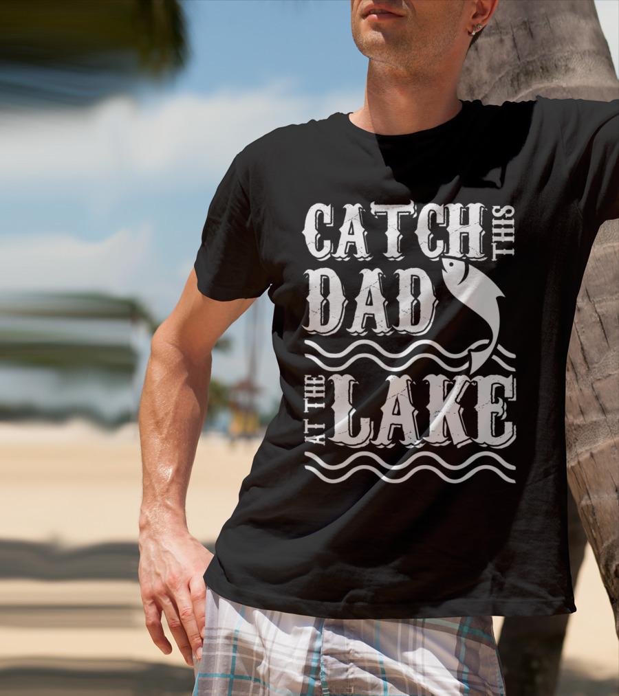 Catch This Dad At The Lake Family Matching Fishing 14 T-Shirt