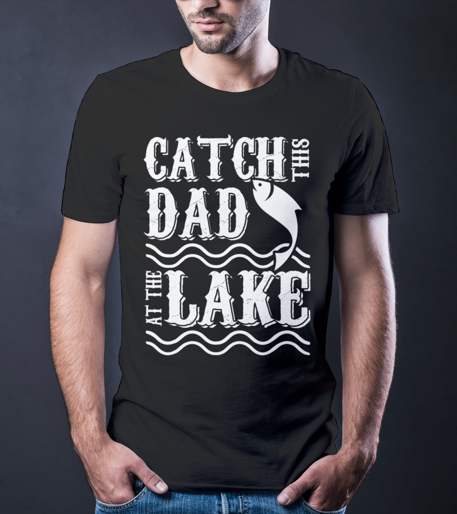 Catch This Dad At The Lake Family Matching Fishing 14 T-Shirt