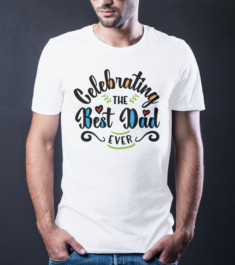 Celebrating The Best Dad Ever Idea18 T-Shirt