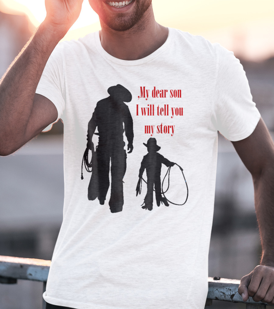 My Dear Son I Will Tell You My Story Cowboy I Love My Dad Cowboy11 T-Shirt