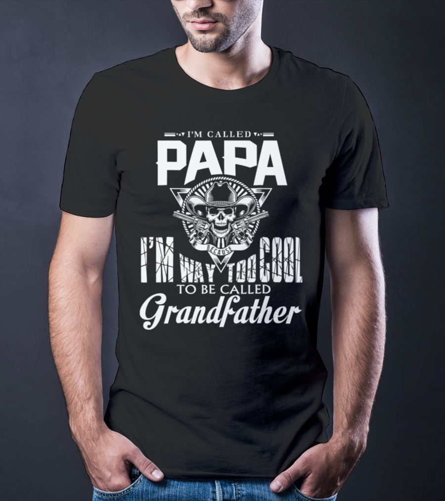 Papa I'm Way Too Cool To Be Called Grandfather Skull Cowboy T-Shirt