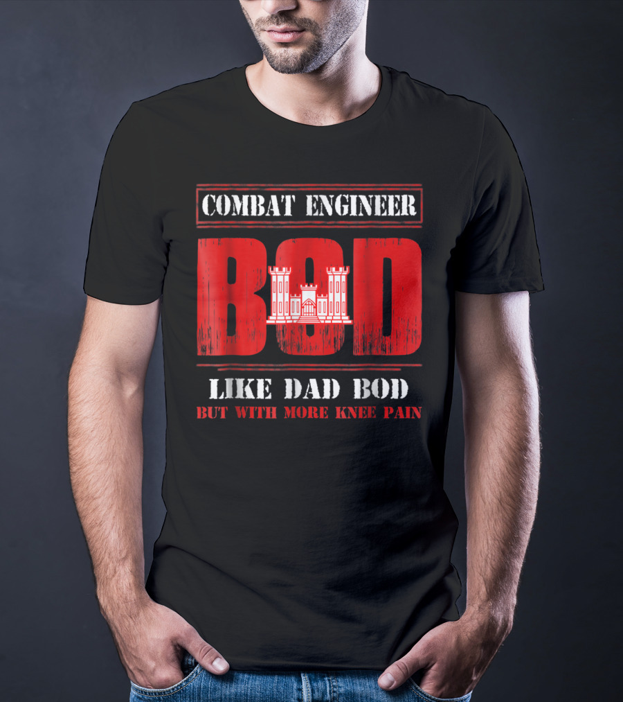 Combat Engineer Bod Like Dad Bod But With More Knee Pain T-Shirt