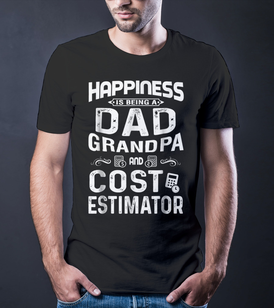 Happiness Is Being A Dad Grandpa And Cost Estimator T-Shirt
