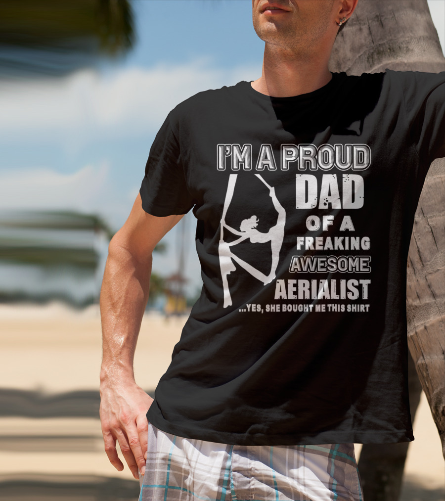I'm A Proud Dad Of A Freaking Awesome Aerialist T-Shirt