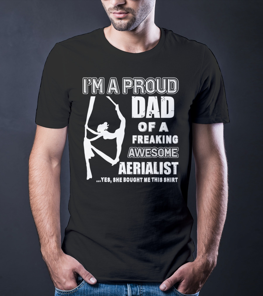 I'm A Proud Dad Of A Freaking Awesome Aerialist T-Shirt
